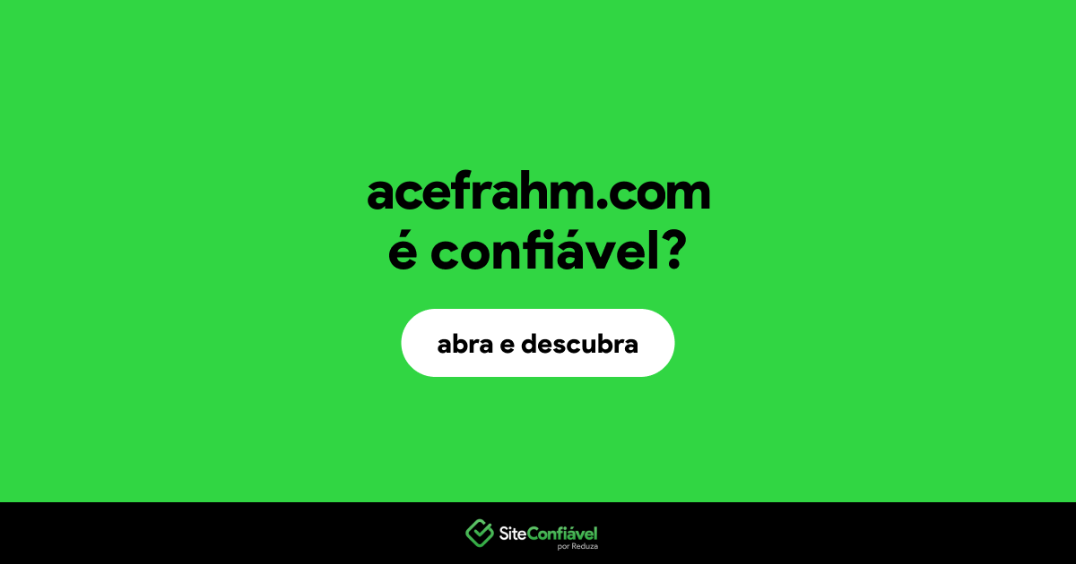 O site acefrahm.com é confiável?