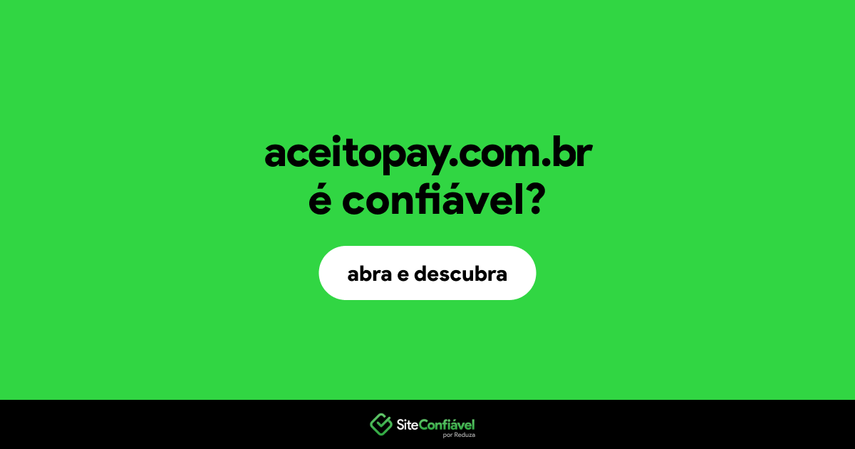O site aceitopay.com.br é confiável?