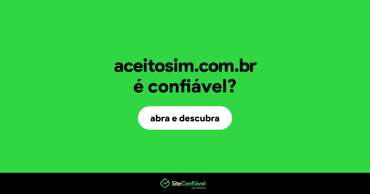 O site aceitosim.com.br é confiável?