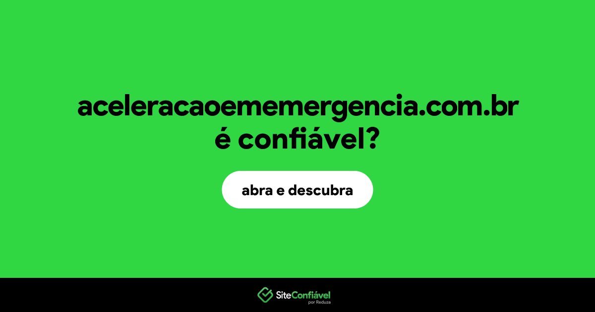O site aceleracaoememergencia.com.br é confiável?