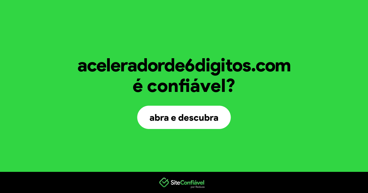 O site aceleradorde6digitos.com é confiável?