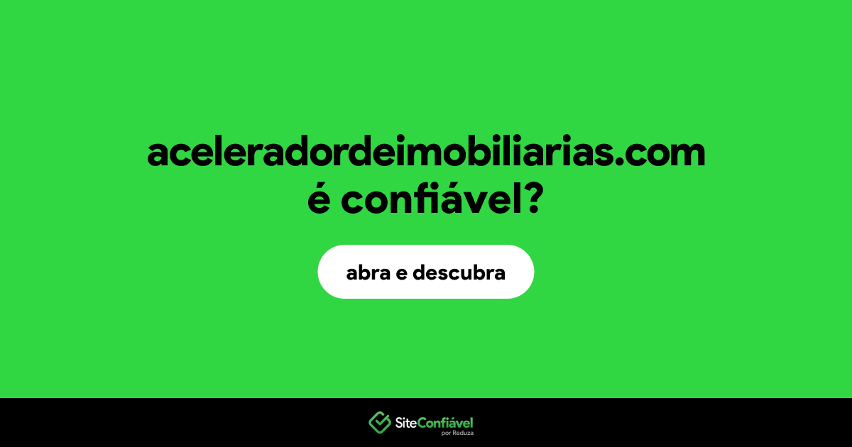 O site aceleradordeimobiliarias.com é confiável?