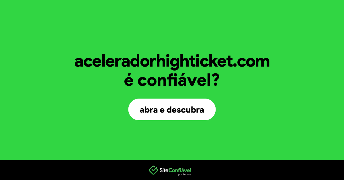 O site aceleradorhighticket.com é confiável?