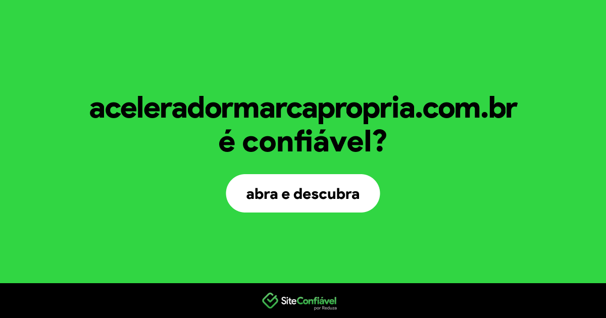 O site aceleradormarcapropria.com.br é confiável?
