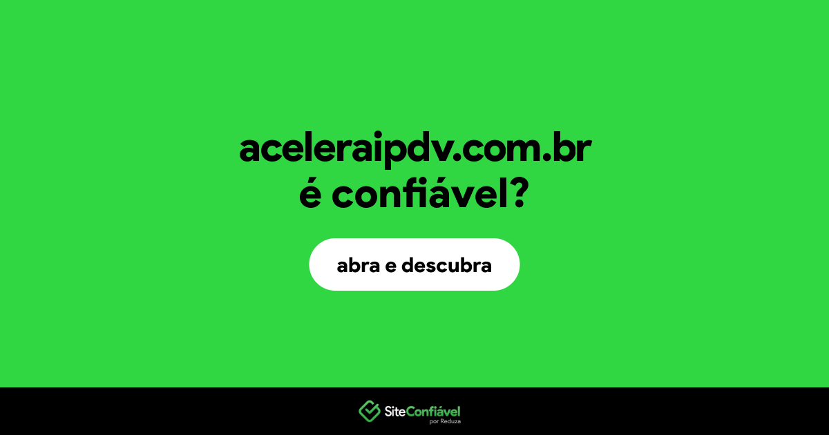 O site aceleraipdv.com.br é confiável?