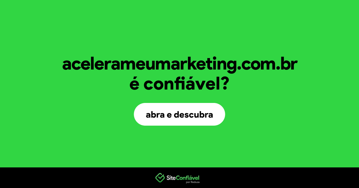 O site acelerameumarketing.com.br é confiável?