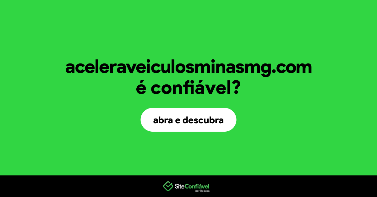 O site aceleraveiculosminasmg.com é confiável?