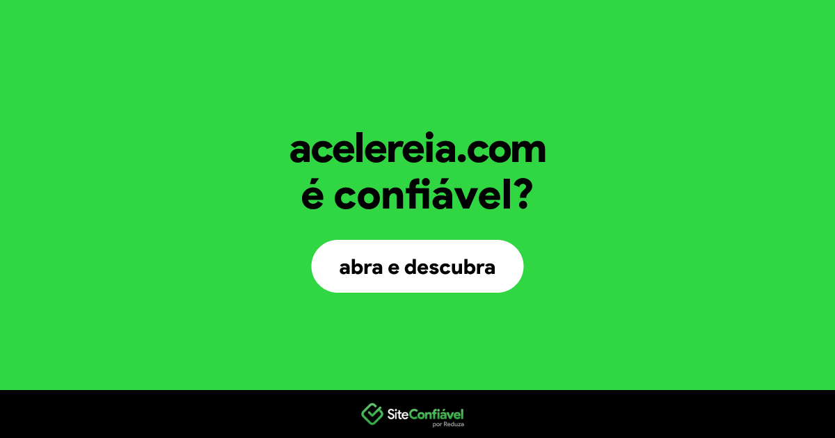 O site acelereia.com é confiável?