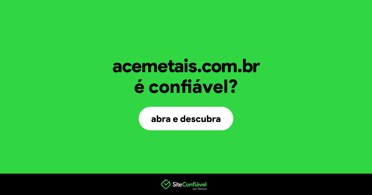 O site acemetais.com.br é confiável?