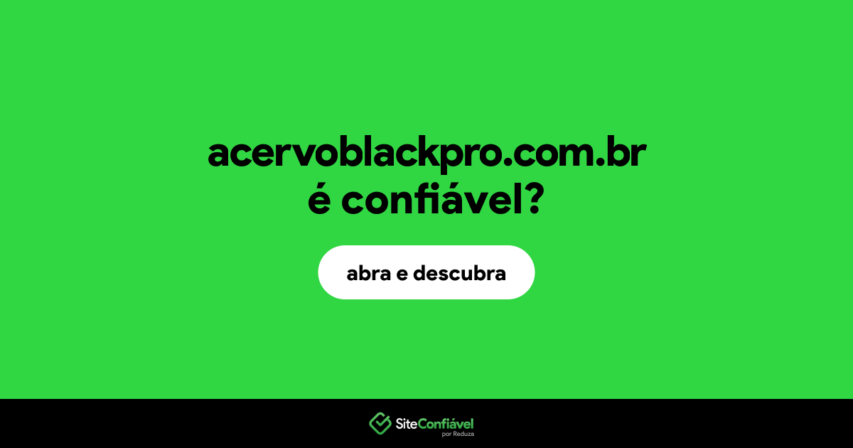 O site acervoblackpro.com.br é confiável?