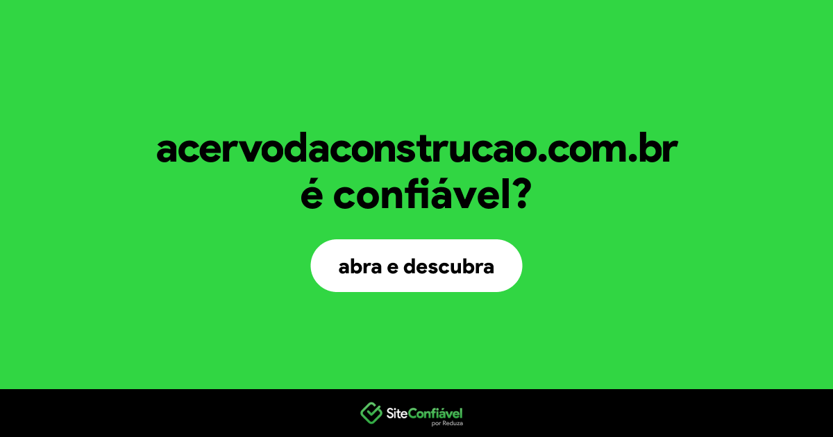 O site acervodaconstrucao.com.br é confiável?