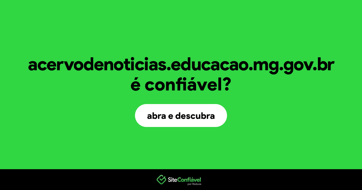 O site acervodenoticias.educacao.mg.gov.br é confiável?