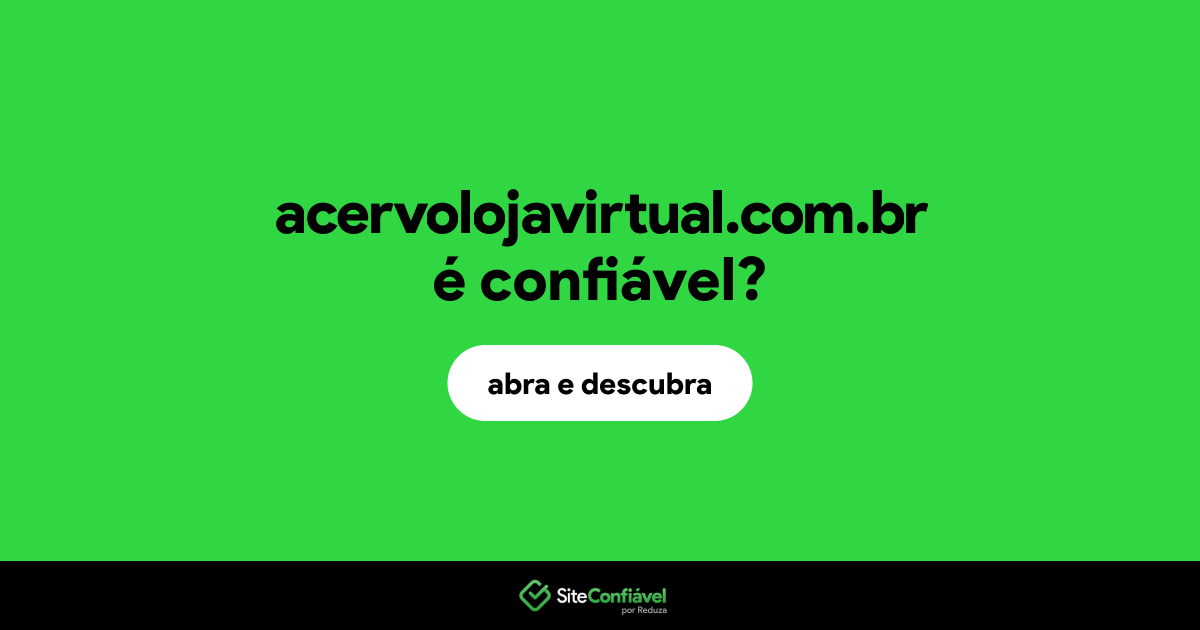 O site acervolojavirtual.com.br é confiável?
