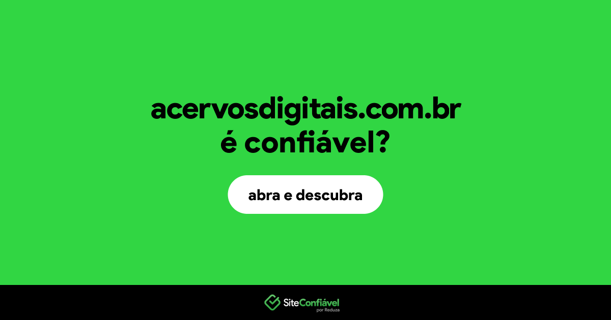 O site acervosdigitais.com.br é confiável?