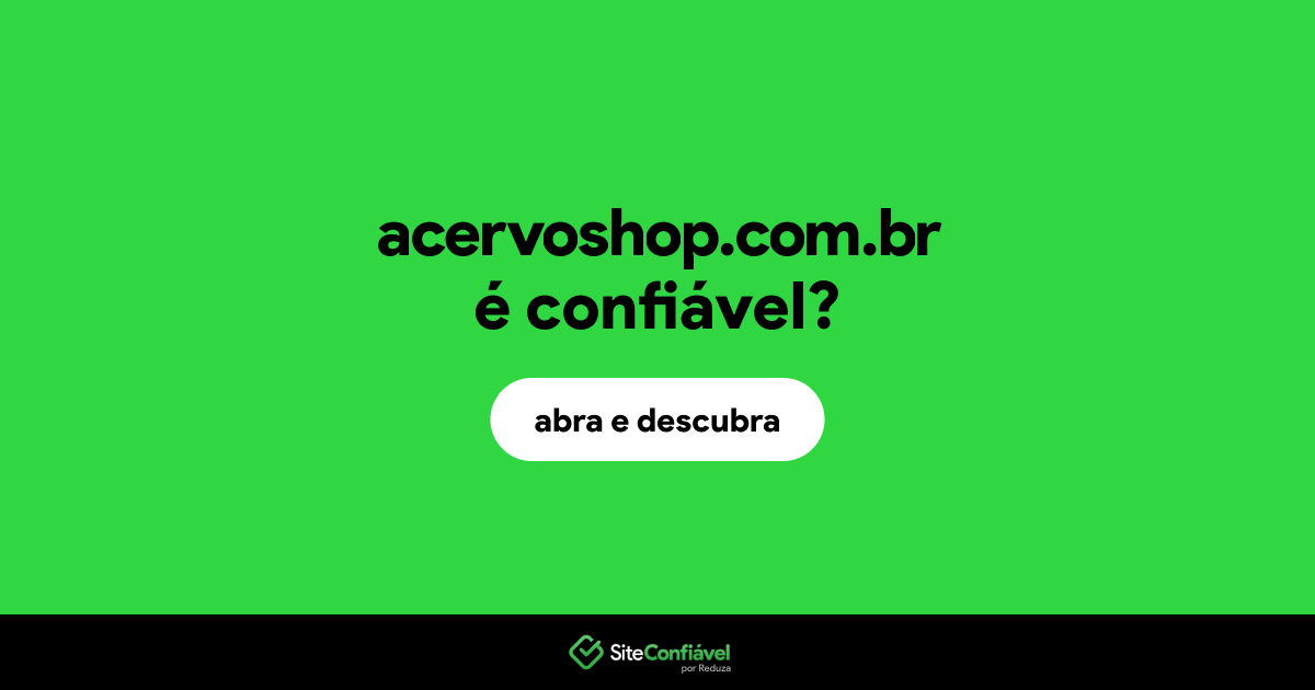 O site acervoshop.com.br é confiável?