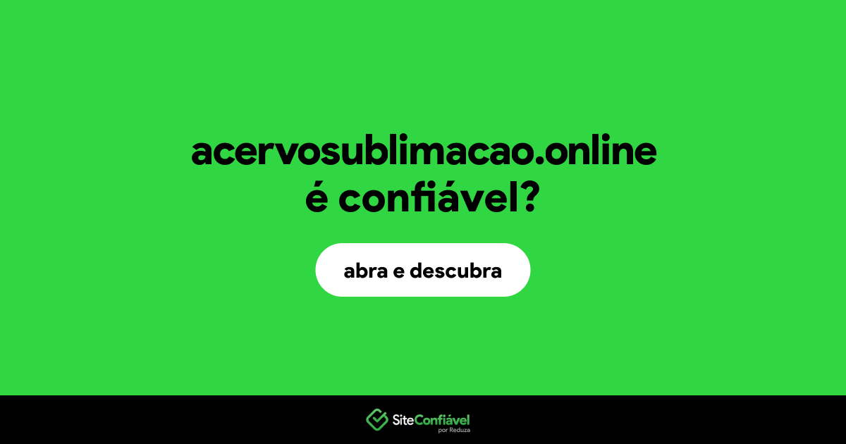 O site acervosublimacao.online é confiável?