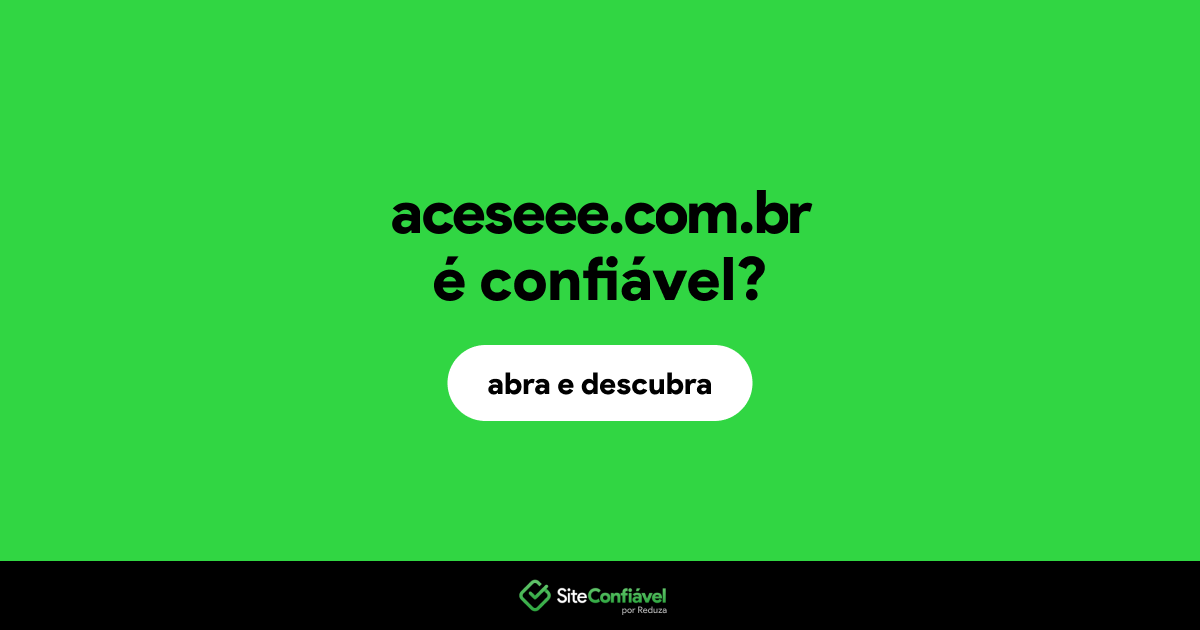 O site aceseee.com.br é confiável?