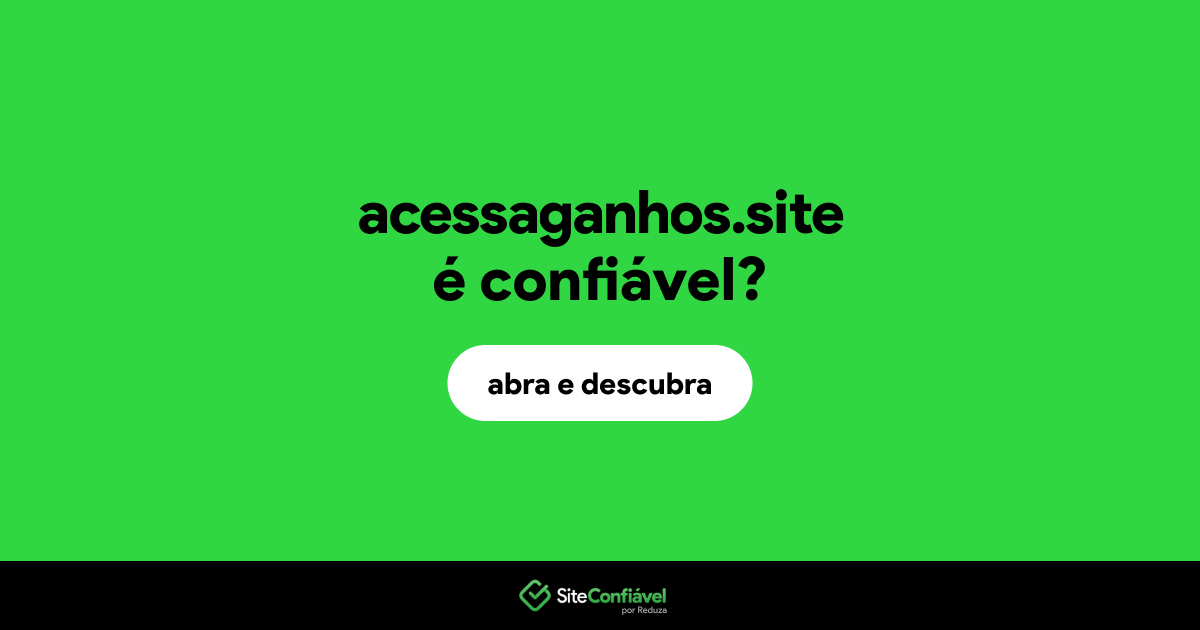 O site acessaganhos.site é confiável?