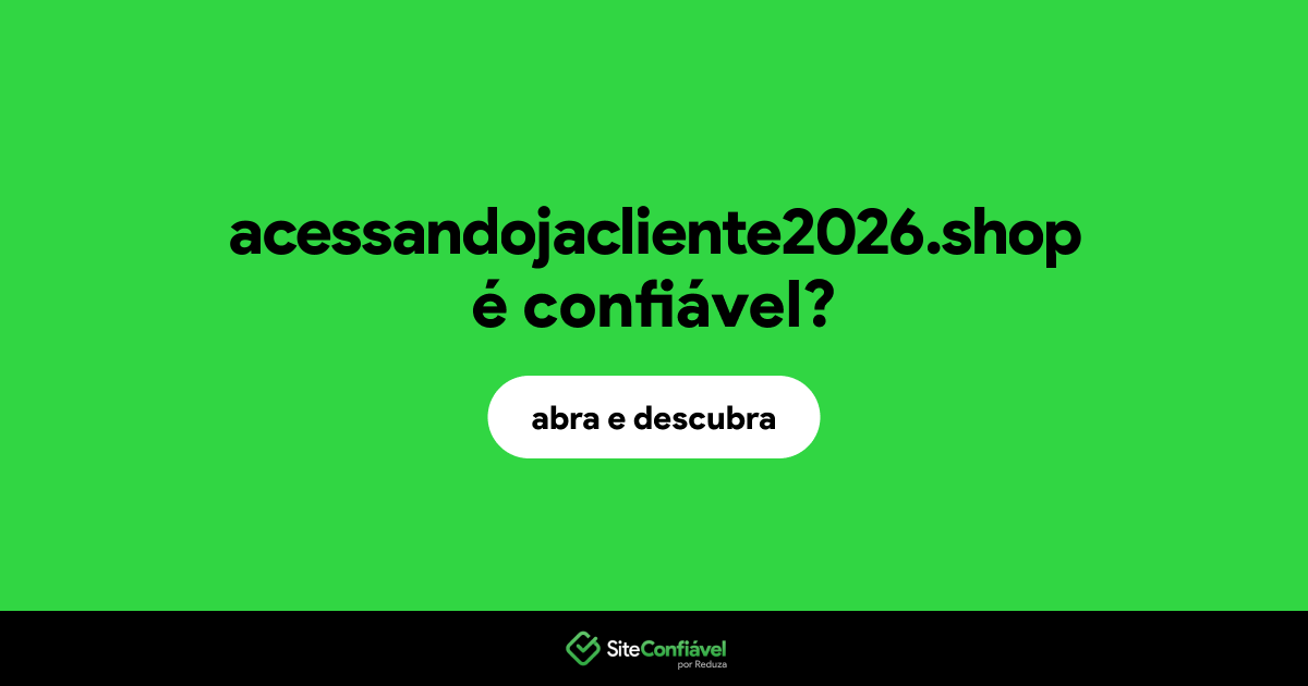 O site acessandojacliente2026.shop é confiável?