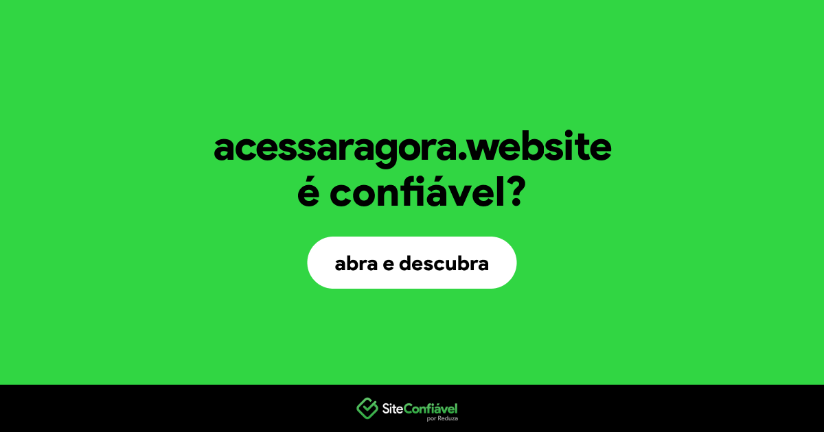 O site acessaragora.website é confiável?
