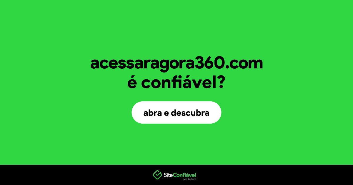 O site acessaragora360.com é confiável?