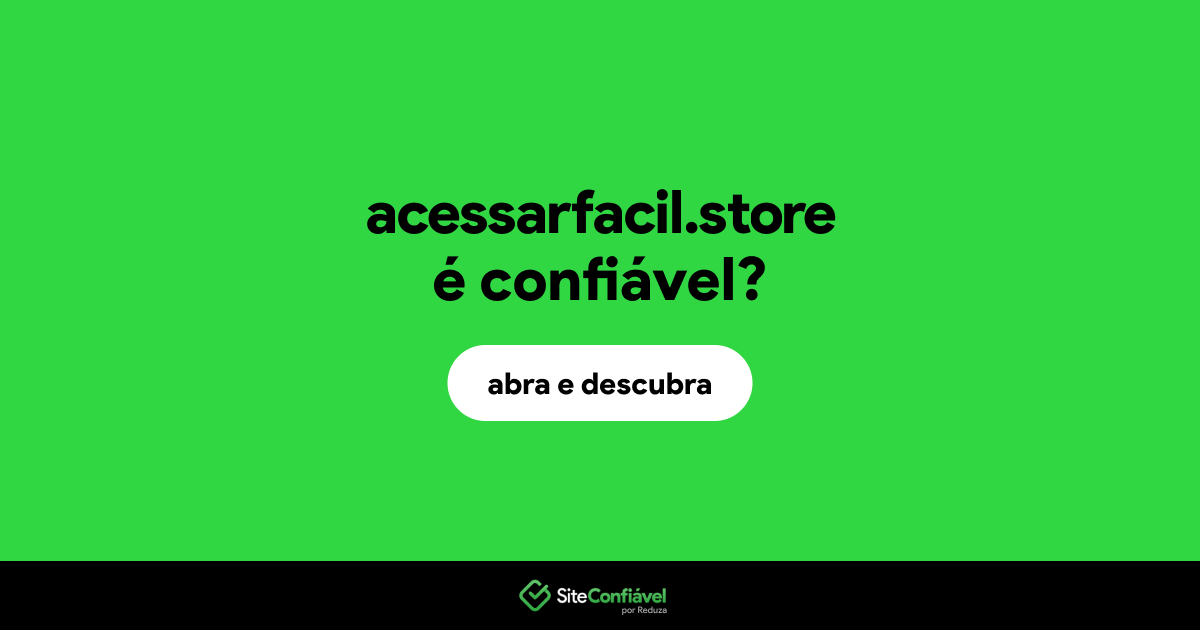 O site acessarfacil.store é confiável?