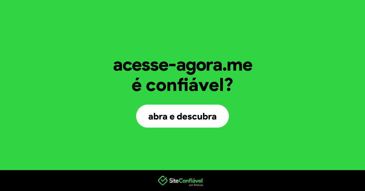 O site acesse-agora.me é confiável?