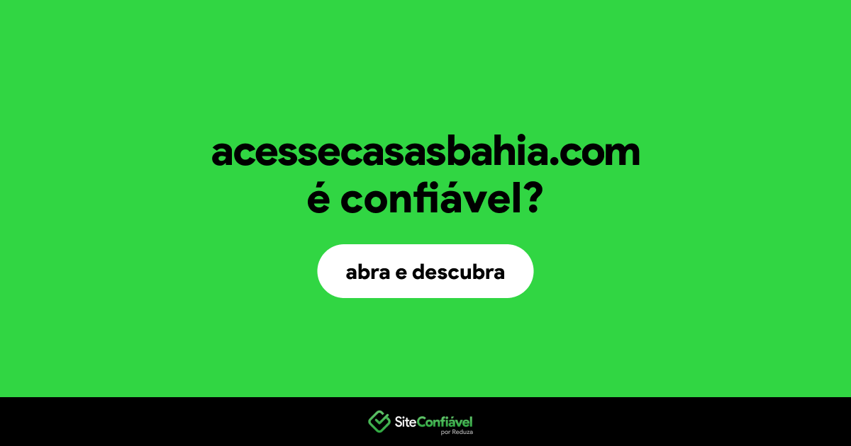 O site acessecasasbahia.com é confiável?