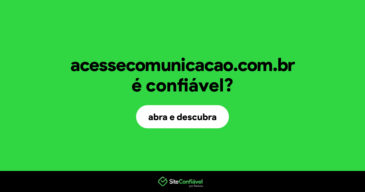 O site acessecomunicacao.com.br é confiável?