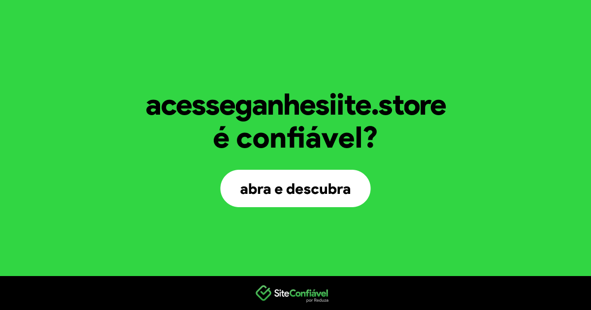 O site acesseganhesiite.store é confiável?