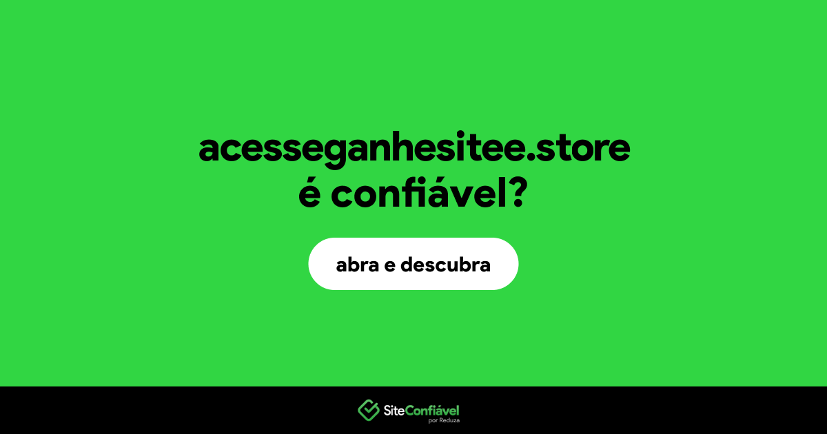 O site acesseganhesitee.store é confiável?