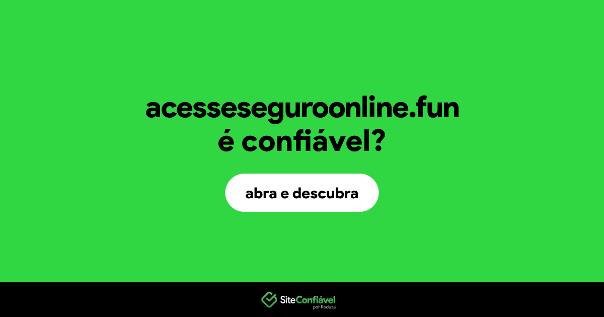 O site acesseseguroonline.fun é confiável?