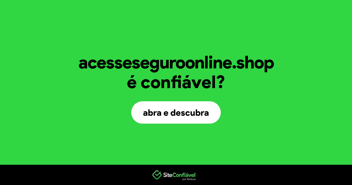 O site acesseseguroonline.shop é confiável?