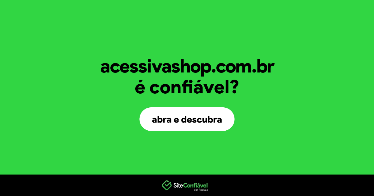 O site acessivashop.com.br é confiável?