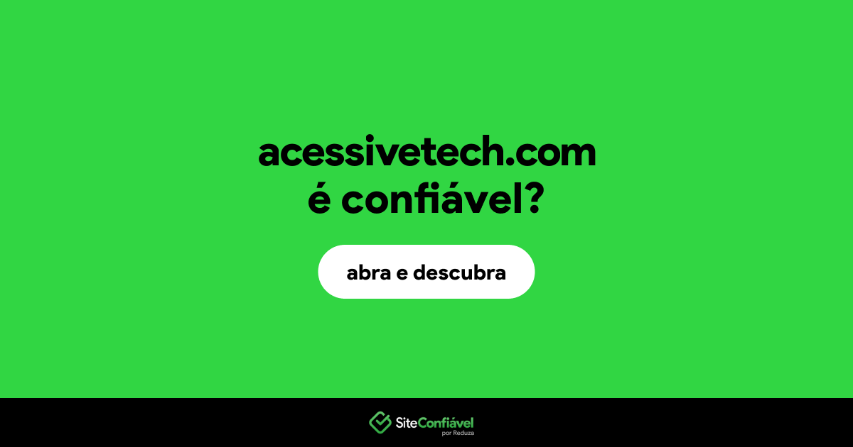 O site acessivetech.com é confiável?