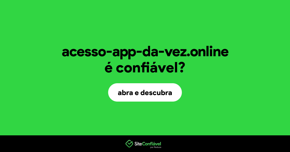 O site acesso-app-da-vez.online é confiável?