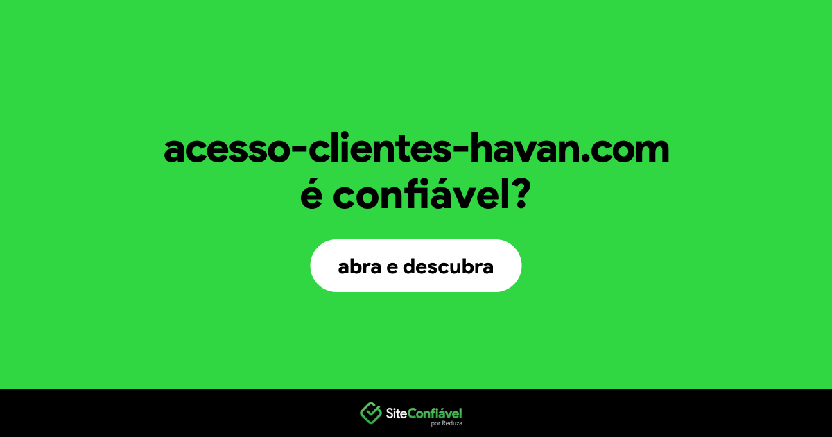 O site acesso-clientes-havan.com é confiável?