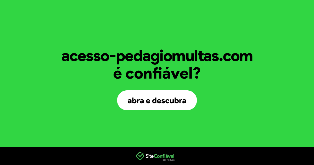 O site acesso-pedagiomultas.com é confiável?