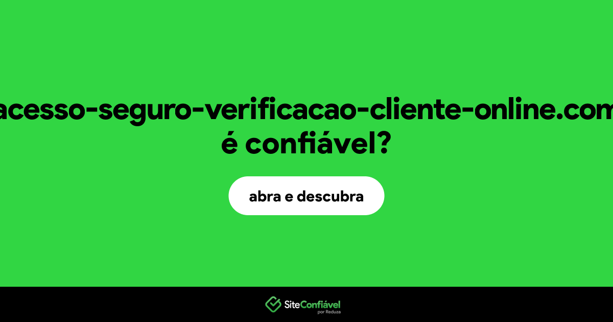 O site acesso-seguro-verificacao-cliente-online.com é confiável?