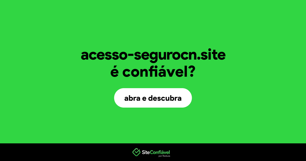 O site acesso-segurocn.site é confiável?