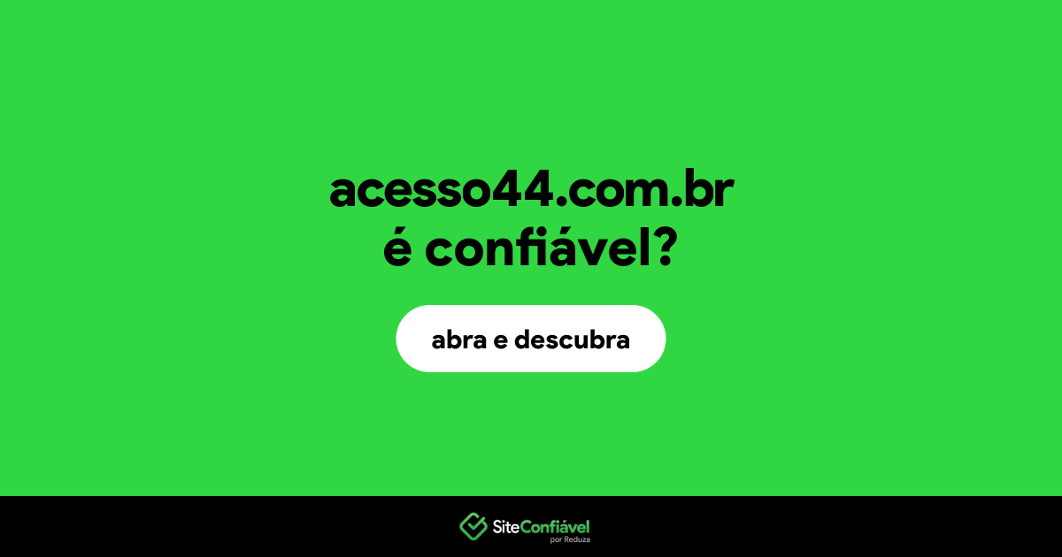 O site acesso44.com.br é confiável?