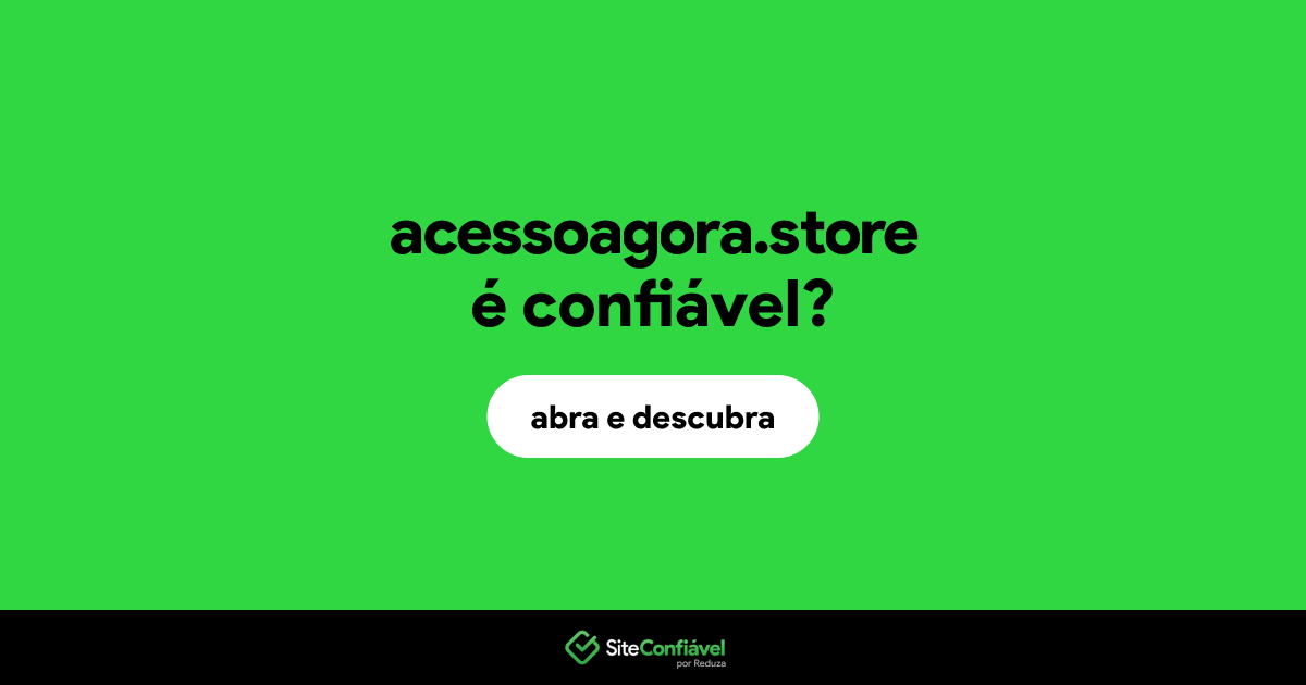 O site acessoagora.store é confiável?