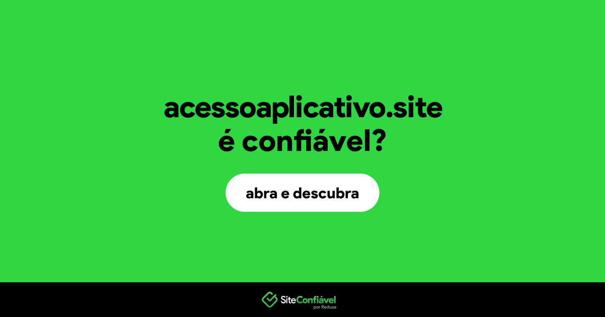 O site acessoaplicativo.site é confiável?
