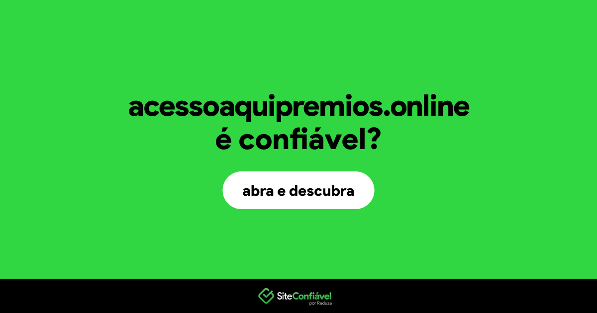 O site acessoaquipremios.online é confiável?