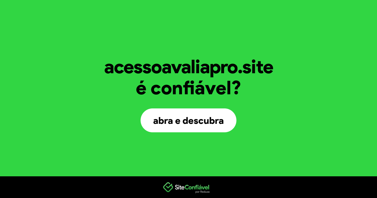 O site acessoavaliapro.site é confiável?