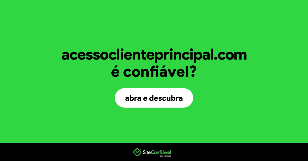 O site acessoclienteprincipal.com é confiável?