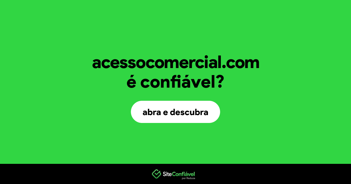 O site acessocomercial.com é confiável?