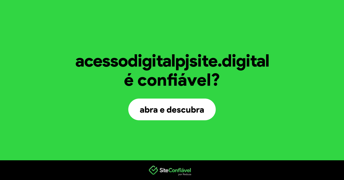 O site acessodigitalpjsite.digital é confiável?