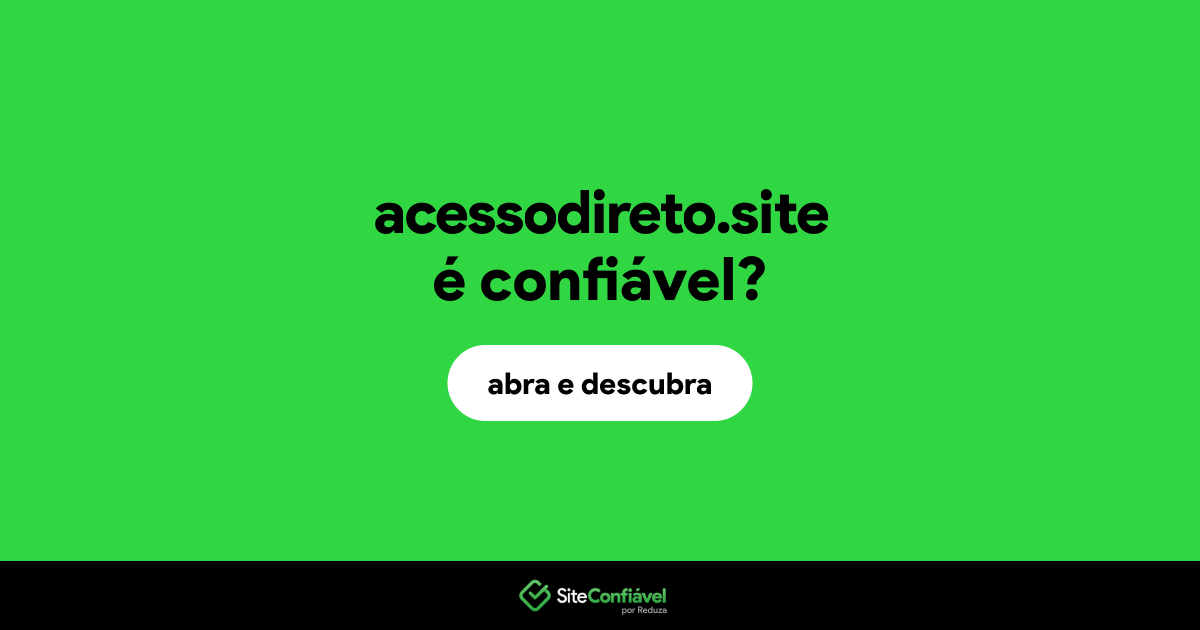 O site acessodireto.site é confiável?