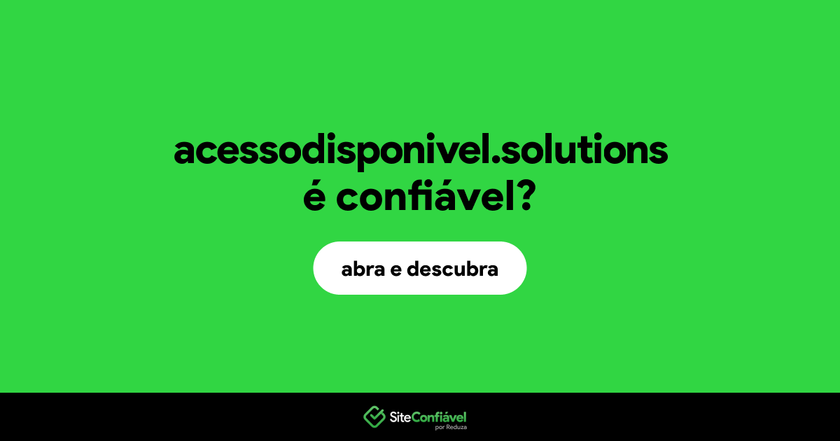 O site acessodisponivel.solutions é confiável?
